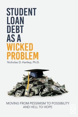 Student Loan Debt as a Wicked Problem: Moving from Pessimism to Possibility and Hell to Hope - Nicholas D. Hartlep