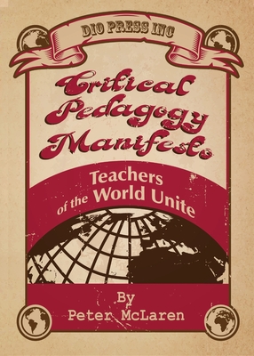 Critical Pedagogy Manifesto: Teachers of the World Unite - Peter Mclaren