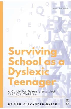 Poza produsului Surviving School as a Dyslexic Teenager: A Guide for Parents and their Teenager Children - Neil Alexander-passe