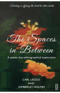 Coperta cărții 'The Spaces in Between: A Poetic duo-ethnographical Exploration - Carl Leggo'