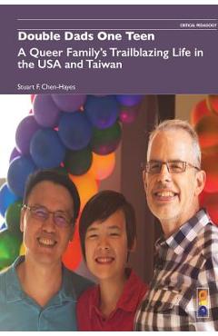 Poza produsului Double Dads One Teen: A Queer Family's Trailblazing Life in the USA and Taiwan - Stuart F. Chen-hayes