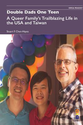 Double Dads One Teen: A Queer Family's Trailblazing Life in the USA and Taiwan - Stuart F. Chen-hayes