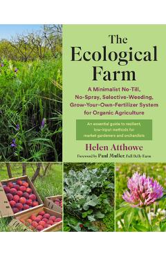 Coperta cărții 'The Ecological Farm: A Minimalist No-Till, No-Spray, Selective-Weeding, Grow-Your-Own-Fertilizer System for Organic'