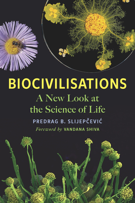Biocivilisations: A New Look at the Science of Life - Predrag B. Slijepčevic