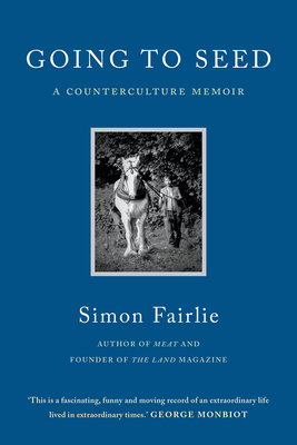Going to Seed: A Counterculture Memoir - Simon Fairlie