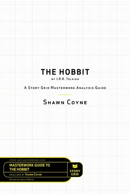 The Hobbit By J.R.R. Tolkien: A Story Grid Masterworks Analysis Guide - Shawn Coyne