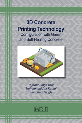 3D Concrete Printing Technology: Configuration with Green and Self-Healing Concrete - Tejwant S. Brar