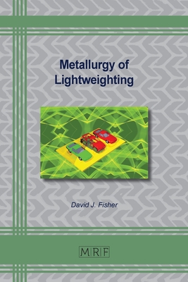 Metallurgy of Lightweighting - David J. Fisher