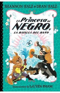 La Princesa de Negro Y La Batalla del Baño / The Princess in Black and the Bathtime Battle