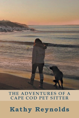 The Adventures of a Cape Cod Pet Sitter - Kathy Reynolds