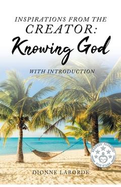 Coperta cărții 'Inspirations From The Creator: Knowing God - Dionne Laborde'