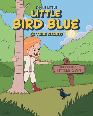 Little Bird Blue: (A True Story) - Lynne Little