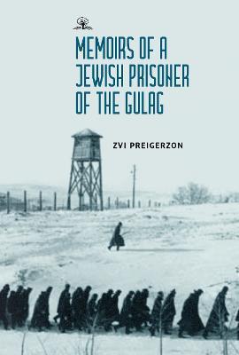 Memoirs of a Jewish Prisoner of the Gulag - Zvi Preigerzon