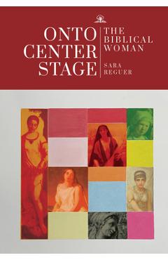 Coperta cărții 'Onto Center Stage: The Biblical Woman - Sara Reguer'