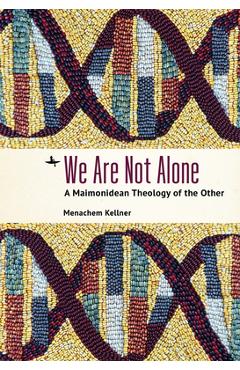 Coperta cărții 'We Are Not Alone: A Maimonidean Theology of the Other - Menachem Kellner'