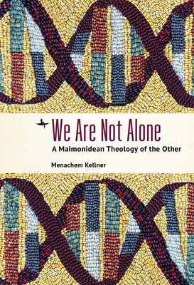 Coperta cărții 'We Are Not Alone: A Maimonidean Theology of the Other - Menachem Kellner'