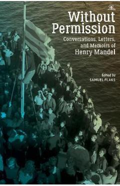 Coperta cărții 'Without Permission: Conversations, Letters, and Memoirs of Henry Mandel - Samuel Flaks'
