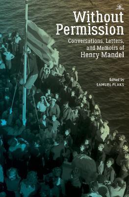 Coperta cărții 'Without Permission: Conversations, Letters, and Memoirs of Henry Mandel - Samuel Flaks'