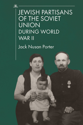Jewish Partisans of the Soviet Union During World War II - Jack Nusan Porter