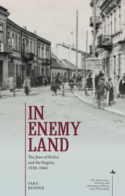In Enemy Land: The Jews of Kielce and the Region, 1939-1946 - Sara Bender