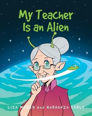 My Teacher Is an Alien - Lisa Marsh