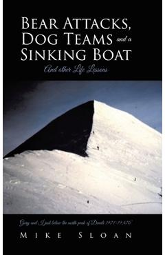 Poza produsului Bear Attacks, Dog Teams and a Sinking Boat: And other Life Lessons - Mike Sloan