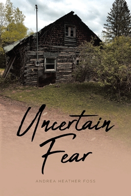 Uncertain Fear - Andrea Heather Foss