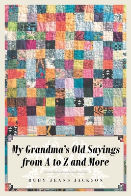 My Grandma's Old Sayings from A to Z and More - Ruby Jeans Jackson