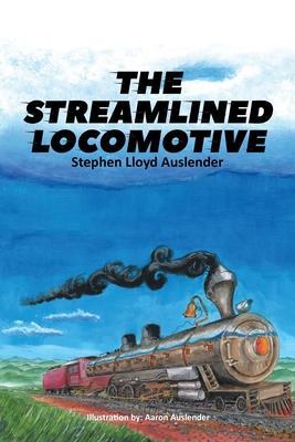 The Streamlined Locomotive - Stephen Lloyd Auslender