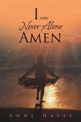 I was Never Alone - Amen - Anne Hayes