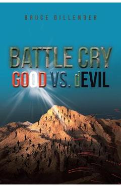 Coperta cărții 'Battle Cry: GOOD vs. dEVIL - Bruce Dillender'