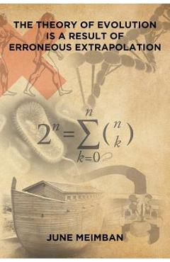 Coperta cărții 'The Theory of Evolution is a Result of Erroneous Extrapolation - June Meimban'