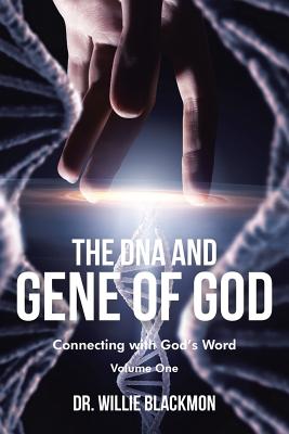 The DNA and Gene of God: Connecting with God's Word - Willie Blackmon