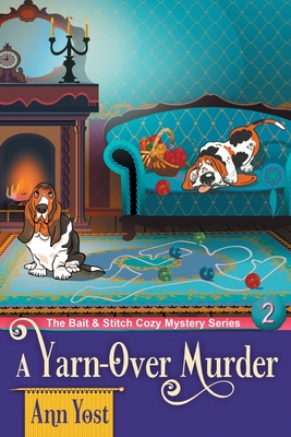 A Yarn-Over Murder (The Bait & Stitch Cozy Mystery Series, Book 2) - Ann Yost