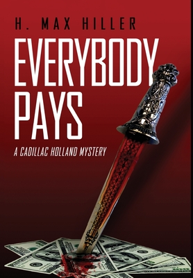 Everybody Pays: A Cadillac Holland Mystery - H. Max Hiller