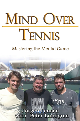 Mind Over Tennis: Mastering the Mental Game - Jörgen Jensen