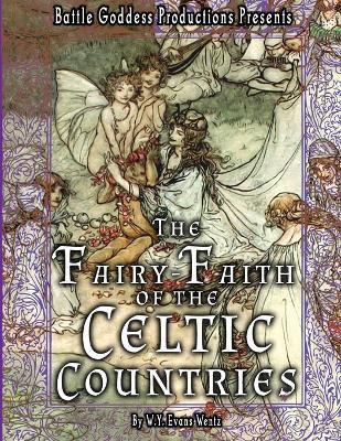 The Fairy-Faith of the Celtic Countries with Illustrations - W. Y. Evans Wentz