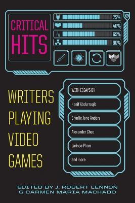 Critical Hits: Writers Playing Video Games - Carmen Maria Machado