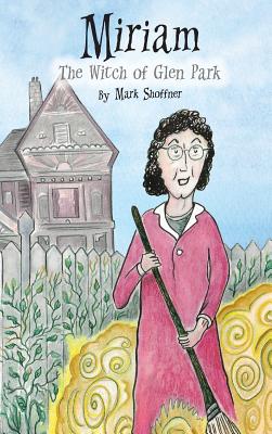 Miriam: The Witch of Glen Park - Mark Shoffner