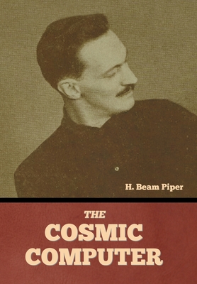 The Cosmic Computer - H. Beam Piper