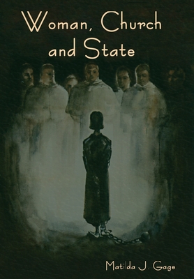 Woman, Church and State - Matilda Joslyn Gage