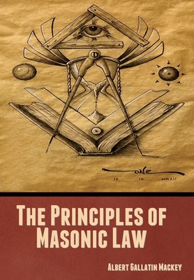 The Principles of Masonic Law - Albert Gallatin Mackey