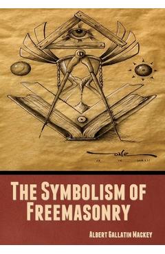 Coperta cărții 'The Symbolism of Freemasonry - Albert Mackey Gallatin'