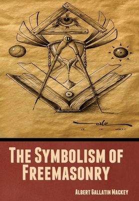 The Symbolism of Freemasonry - Albert Mackey Gallatin