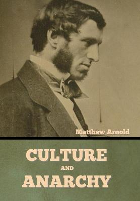 Culture and Anarchy - Matthew Arnold