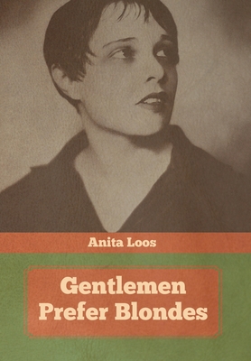 Gentlemen Prefer Blondes - Anita Loos