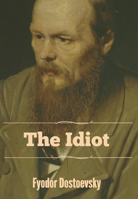 The Idiot - Fyodor Dostoevsky