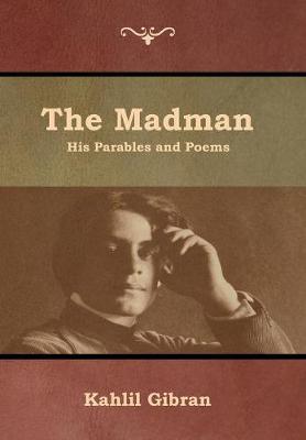 The Madman: His Parables and Poems - Kahlil Gibran