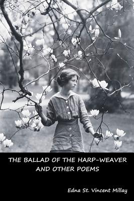 The Ballad of the Harp-Weaver and Other Poems - Edna St Vincent Millay