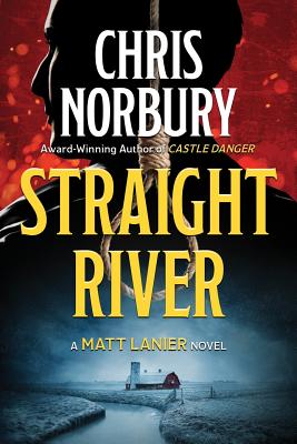 STRAIGHT RIVER (Matt Lanier, #1) - Chris Norbury